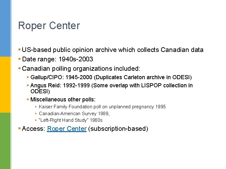 Roper Center § US-based public opinion archive which collects Canadian data § Date range:
