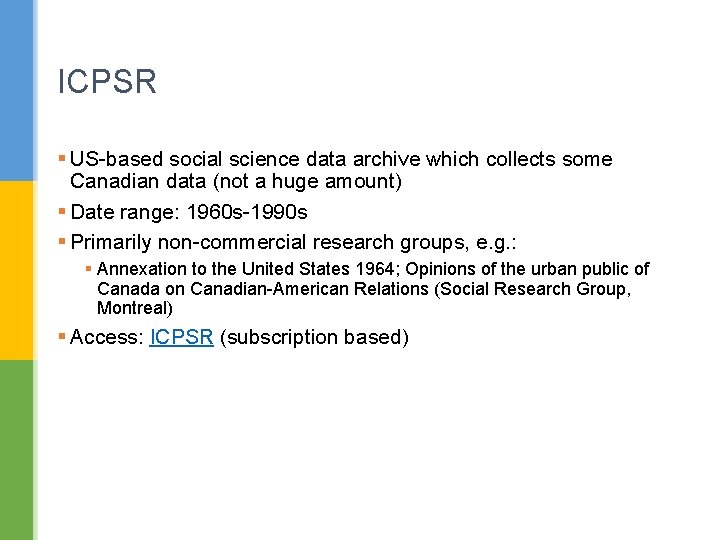 ICPSR § US-based social science data archive which collects some Canadian data (not a