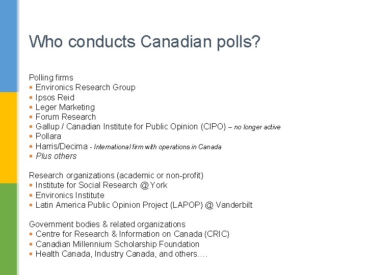 Who conducts Canadian polls? Polling firms § Environics Research Group § Ipsos Reid §