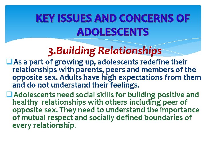 KEY ISSUES AND CONCERNS OF ADOLESCENTS 3. Building Relationships q. As a part of