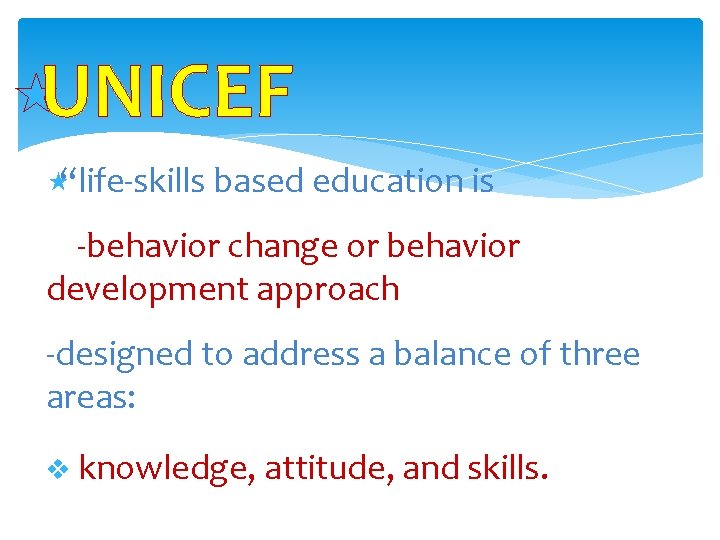  «UNICEF «“life-skills based education is -behavior change or behavior development approach -designed to