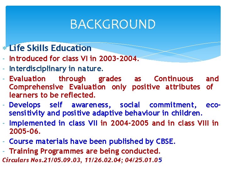 BACKGROUND Life Skills Education - Introduced for class VI in 2003 -2004. - Interdisciplinary