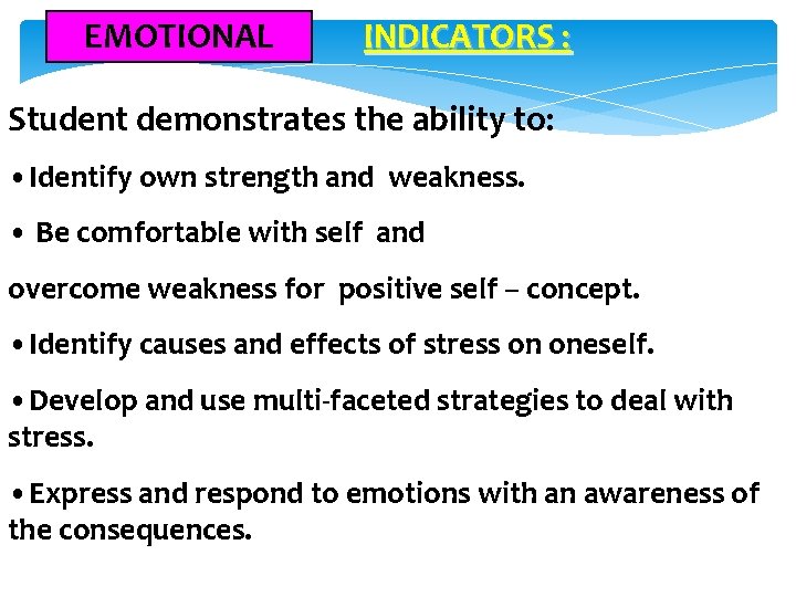 EMOTIONAL INDICATORS : Student demonstrates the ability to: • Identify own strength and weakness.