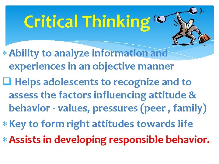 Critical Thinking Ability to analyze information and experiences in an objective manner q Helps