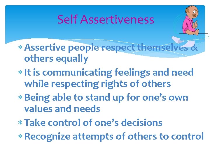Self Assertiveness Assertive people respect themselves & others equally It is communicating feelings and