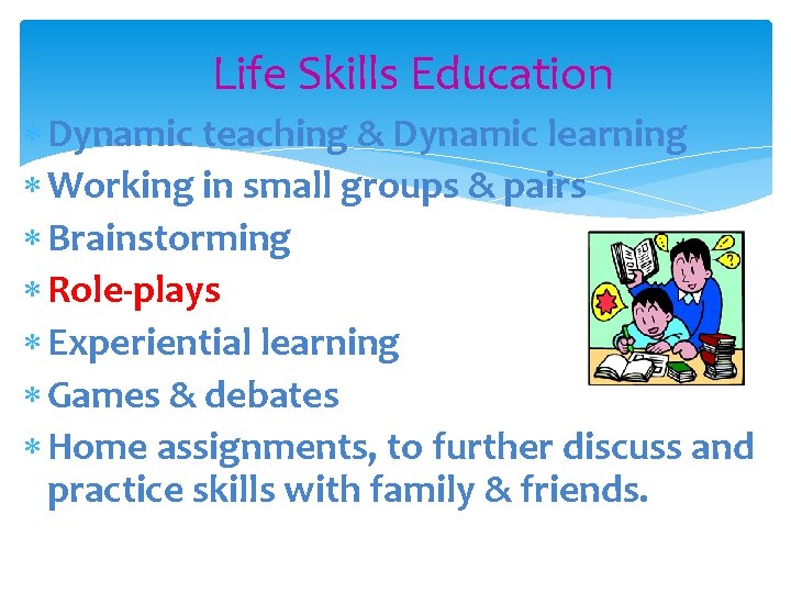 Life Skills Education Dynamic teaching & Dynamic learning Working in small groups & pairs