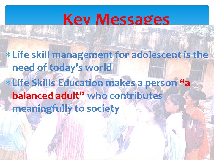 Key Messages Life skill management for adolescent is the need of today’s world Life