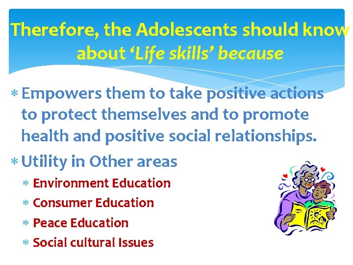 Therefore, the Adolescents should know about ‘Life skills’ because Empowers them to take positive