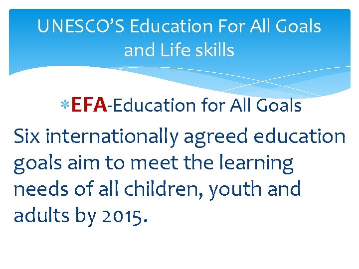 UNESCO’S Education For All Goals and Life skills EFA-Education for All Goals Six internationally