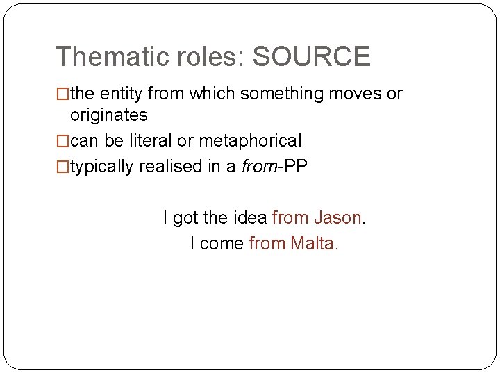 Thematic roles: SOURCE �the entity from which something moves or originates �can be literal