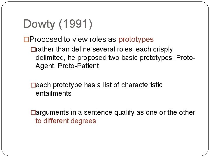 Dowty (1991) �Proposed to view roles as prototypes �rather than define several roles, each