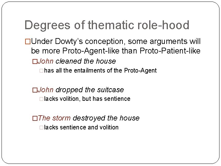 Degrees of thematic role-hood �Under Dowty’s conception, some arguments will be more Proto-Agent-like than