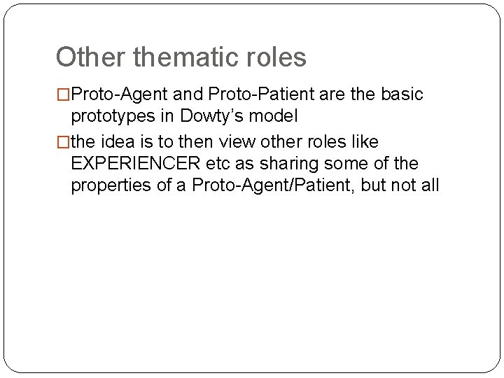 Other thematic roles �Proto-Agent and Proto-Patient are the basic prototypes in Dowty’s model �the