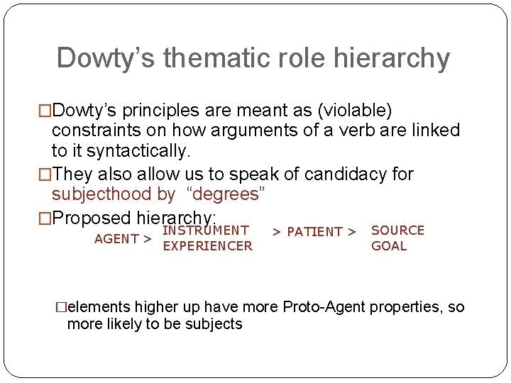 Dowty’s thematic role hierarchy �Dowty’s principles are meant as (violable) constraints on how arguments