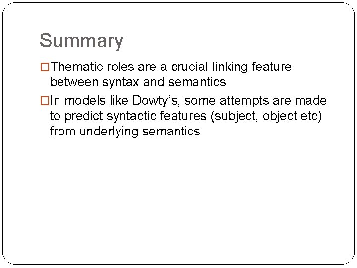 Summary �Thematic roles are a crucial linking feature between syntax and semantics �In models