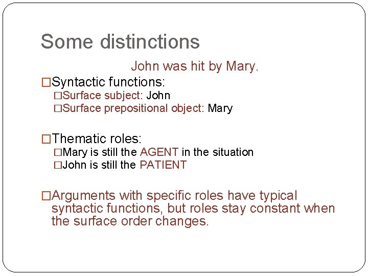 Some distinctions John was hit by Mary. �Syntactic functions: �Surface subject: John �Surface prepositional