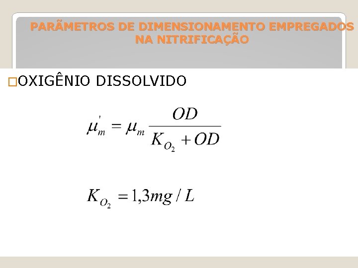 PARÃMETROS DE DIMENSIONAMENTO EMPREGADOS NA NITRIFICAÇÃO �OXIGÊNIO DISSOLVIDO 