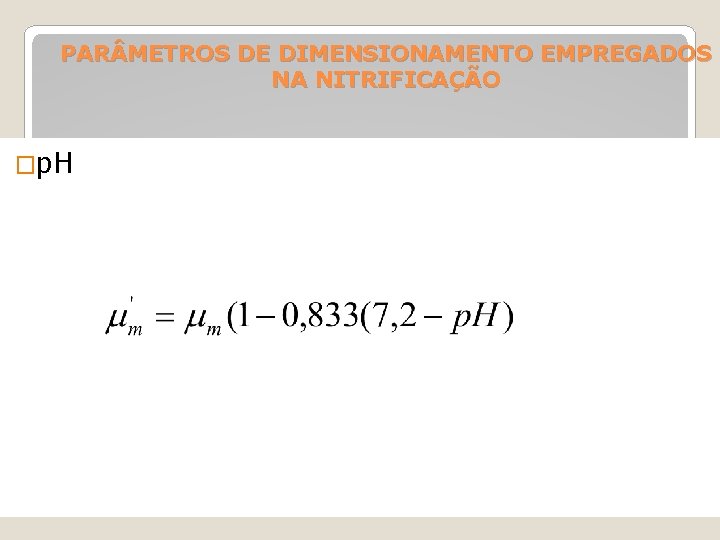 PAR METROS DE DIMENSIONAMENTO EMPREGADOS NA NITRIFICAÇÃO �p. H 