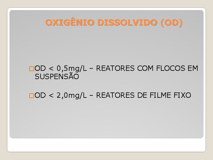 OXIGÊNIO DISSOLVIDO (OD) � OD < 0, 5 mg/L – REATORES COM FLOCOS EM