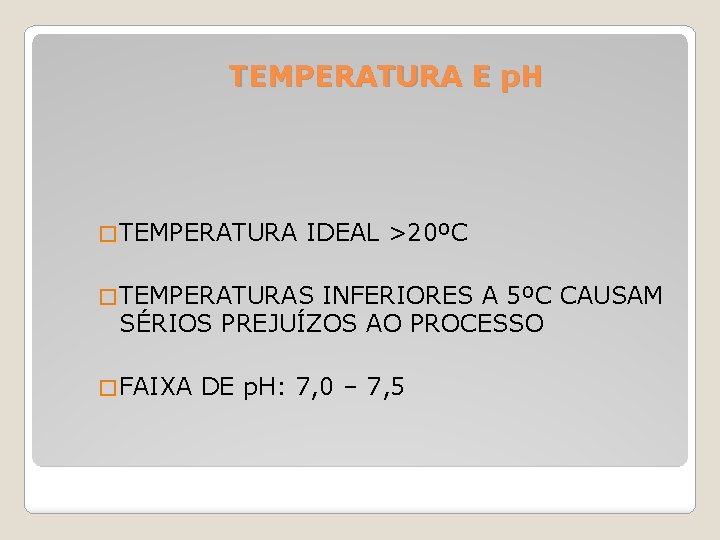 TEMPERATURA E p. H � TEMPERATURA IDEAL >20ºC � TEMPERATURAS INFERIORES A 5ºC CAUSAM