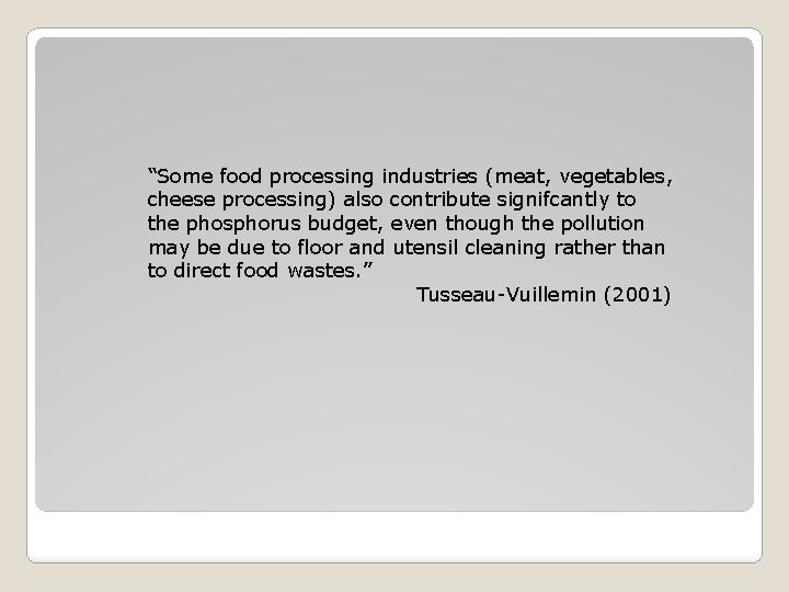 “Some food processing industries (meat, vegetables, cheese processing) also contribute signifcantly to the phosphorus