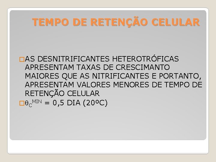 TEMPO DE RETENÇÃO CELULAR � AS DESNITRIFICANTES HETEROTRÓFICAS APRESENTAM TAXAS DE CRESCIMANTO MAIORES QUE