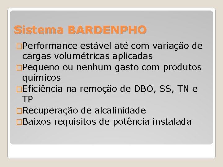 Sistema BARDENPHO �Performance estável até com variação de cargas volumétricas aplicadas �Pequeno ou nenhum