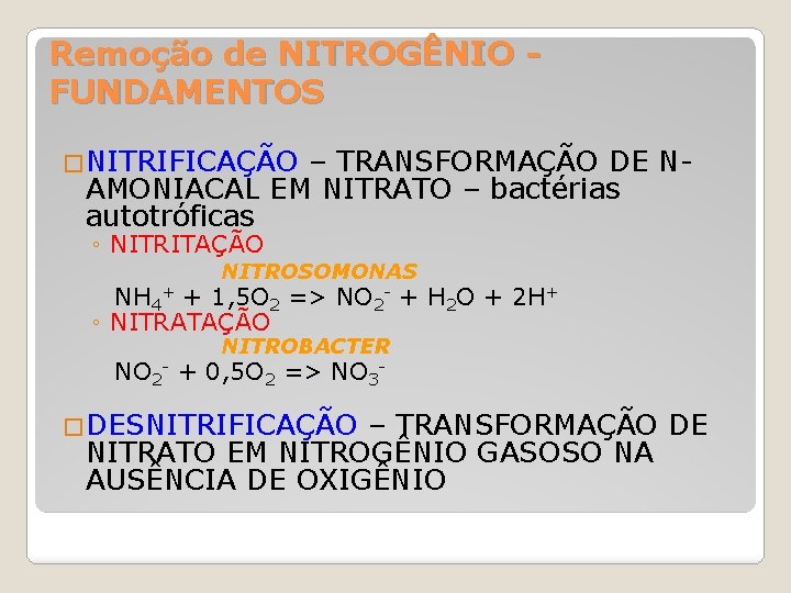 Remoção de NITROGÊNIO FUNDAMENTOS �NITRIFICAÇÃO – TRANSFORMAÇÃO DE NAMONIACAL EM NITRATO – bactérias autotróficas