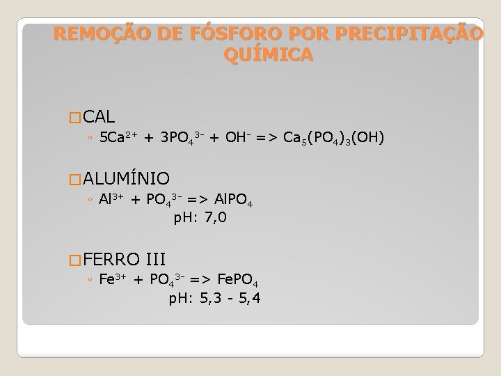 REMOÇÃO DE FÓSFORO POR PRECIPITAÇÃO QUÍMICA � CAL ◦ 5 Ca 2+ + 3