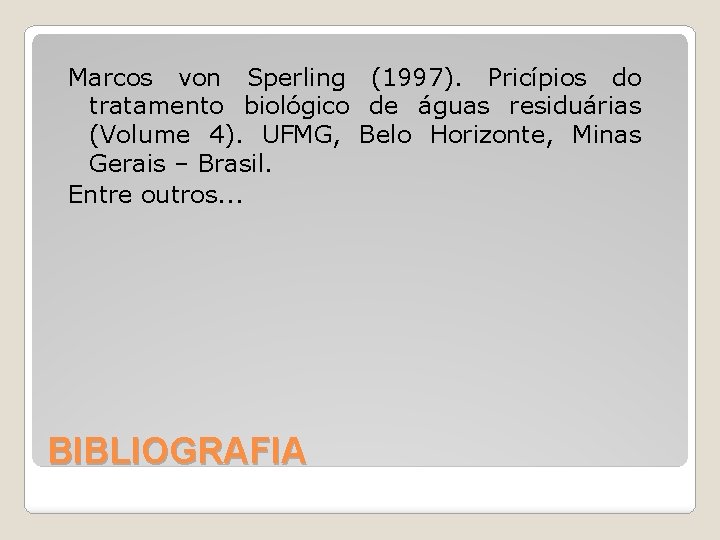 Marcos von Sperling (1997). Pricípios do tratamento biológico de águas residuárias (Volume 4). UFMG,