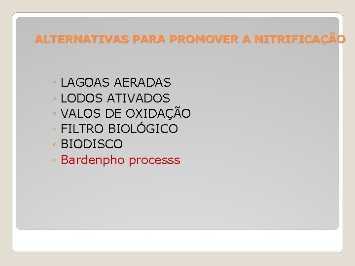 ALTERNATIVAS PARA PROMOVER A NITRIFICAÇÃO ◦ LAGOAS AERADAS ◦ LODOS ATIVADOS ◦ VALOS DE