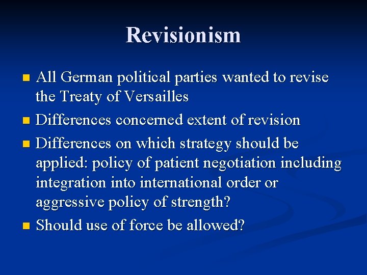 Revisionism All German political parties wanted to revise the Treaty of Versailles n Differences