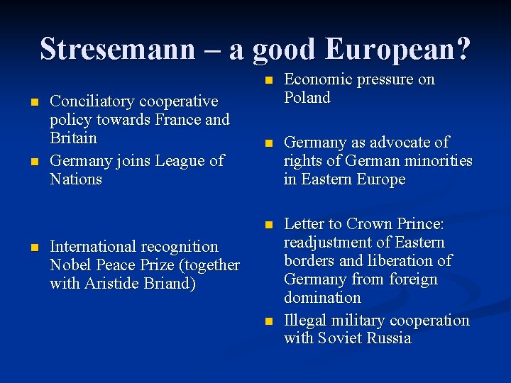 Stresemann – a good European? n n n Conciliatory cooperative policy towards France and