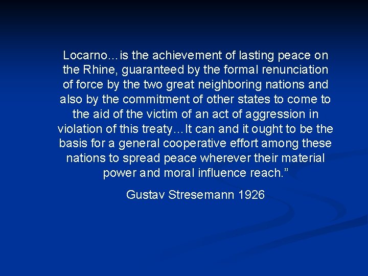 Locarno…is the achievement of lasting peace on the Rhine, guaranteed by the formal renunciation