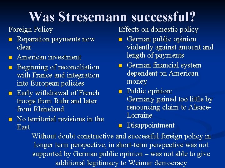 Was Stresemann successful? Foreign Policy Effects on domestic policy n Reparation payments now n