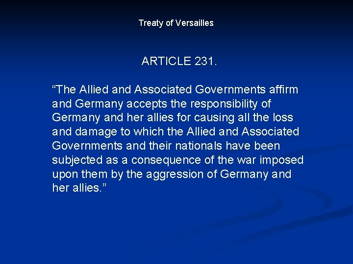 Treaty of Versailles ARTICLE 231. “The Allied and Associated Governments affirm and Germany accepts