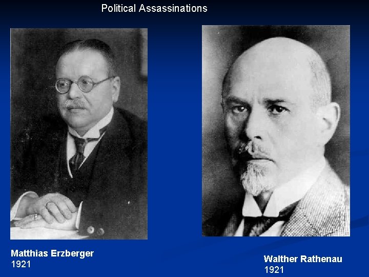 Political Assassinations Matthias Erzberger 1921 Walther Rathenau 1921 