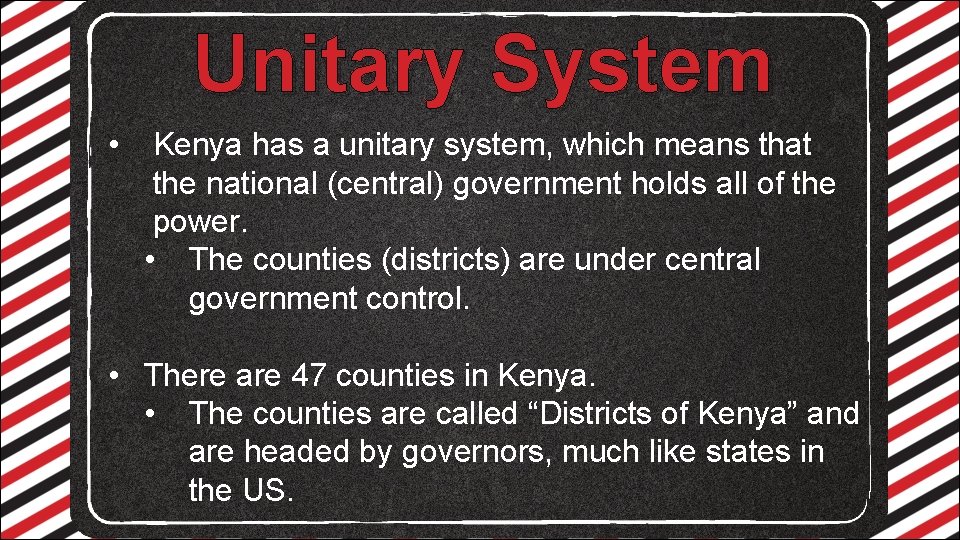 Unitary System • Kenya has a unitary system, which means that the national (central)