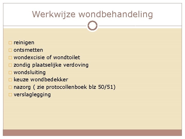 Werkwijze wondbehandeling � reinigen � ontsmetten � wondexcisie of wondtoilet � zondig plaatselijke verdoving