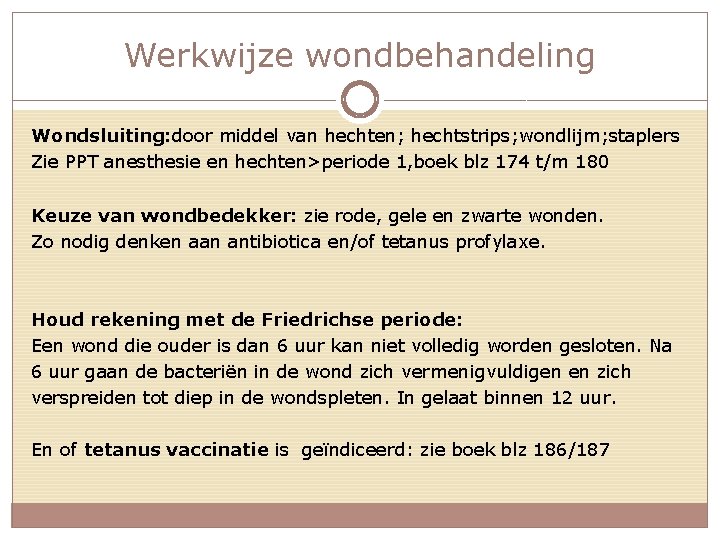 Werkwijze wondbehandeling Wondsluiting: door middel van hechten; hechtstrips; wondlijm; staplers Zie PPT anesthesie en