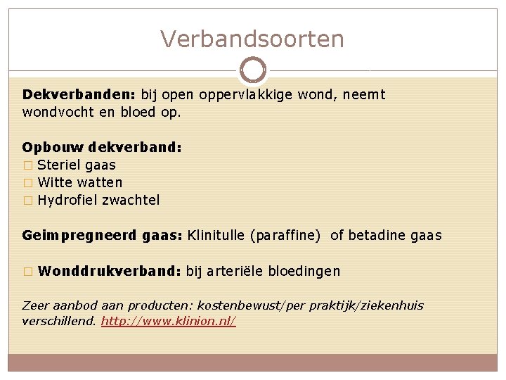 Verbandsoorten Dekverbanden: bij open oppervlakkige wond, neemt wondvocht en bloed op. Opbouw dekverband: �