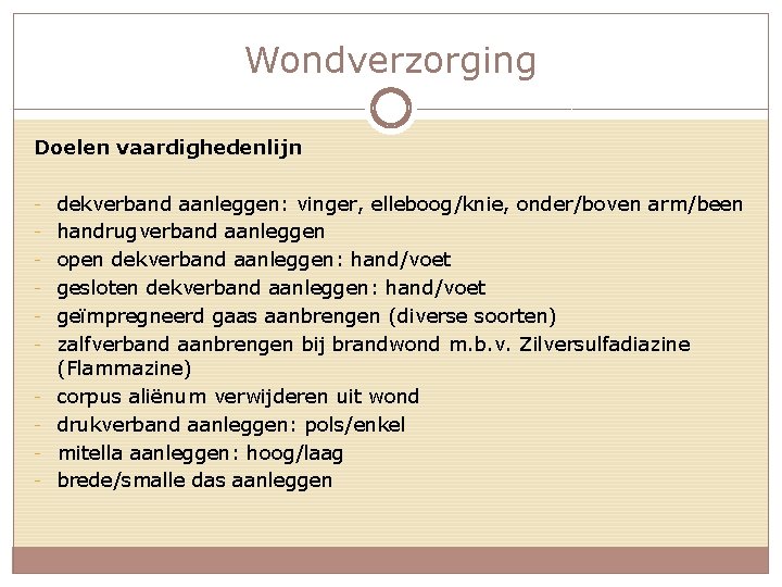 Wondverzorging Doelen vaardighedenlijn - dekverband aanleggen: vinger, elleboog/knie, onder/boven arm/been - handrugverband aanleggen -
