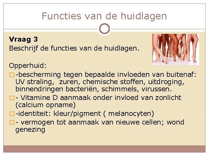 Functies van de huidlagen Vraag 3 Beschrijf de functies van de huidlagen. Opperhuid: �