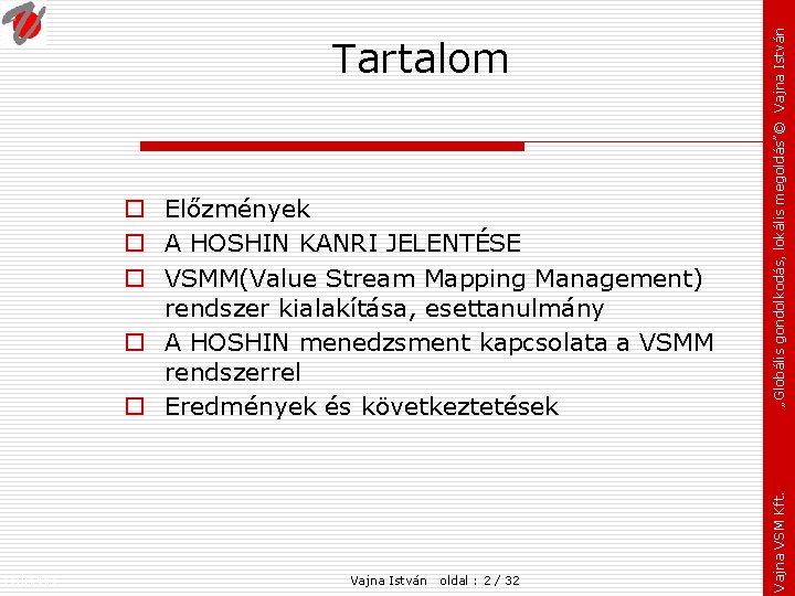 o Előzmények o A HOSHIN KANRI JELENTÉSE o VSMM(Value Stream Mapping Management) rendszer kialakítása,