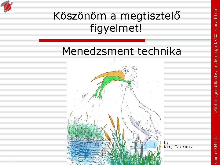 Menedzsment technika by Kenji Takemura Fejezet: Vajna VSM Kft. „Globális gondolkodás, lokális megoldás”© Vajna