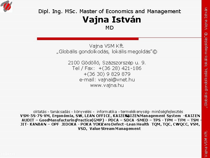 Vajna István MD Vajna VSM Kft. „Globális gondolkodás, lokális megoldás”© 2100 Gödöllő, Százszorszép u.