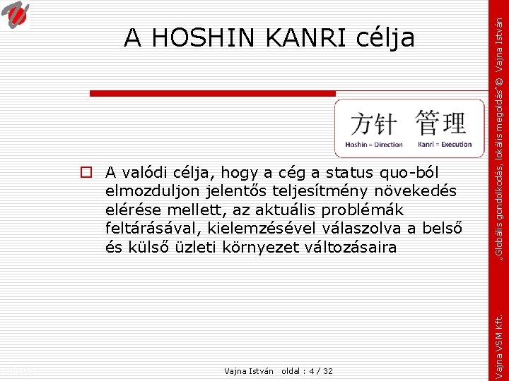 o A valódi célja, hogy a cég a status quo-ból elmozduljon jelentős teljesítmény növekedés