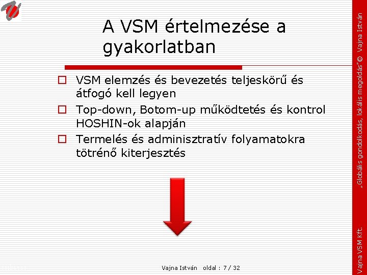 o VSM elemzés és bevezetés teljeskörű és átfogó kell legyen o Top-down, Botom-up működtetés