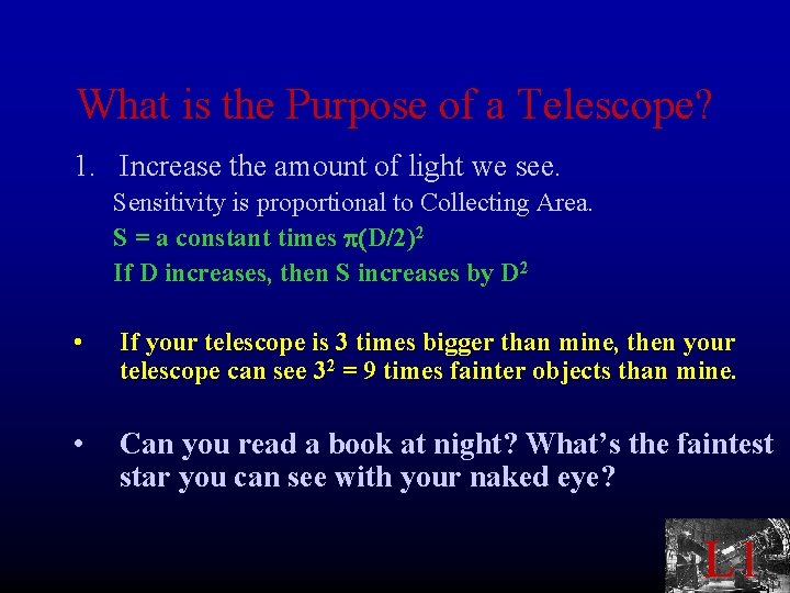 What is the Purpose of a Telescope? 1. Increase the amount of light we