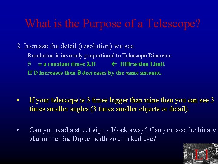 What is the Purpose of a Telescope? 2. Increase the detail (resolution) we see.